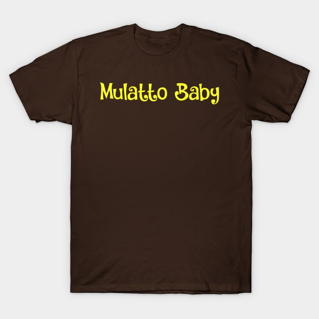 Mulatto Baby- pride, proud identity T-Shirt by Zoethopia